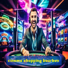 cinema shopping bourbon